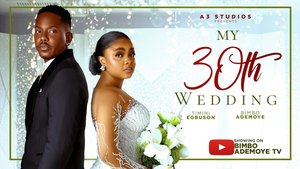 My 30th Wedding (2026) Nollywood Movie Download