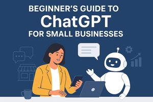 Beginner’s Guide to ChatGPT for Small Businesses